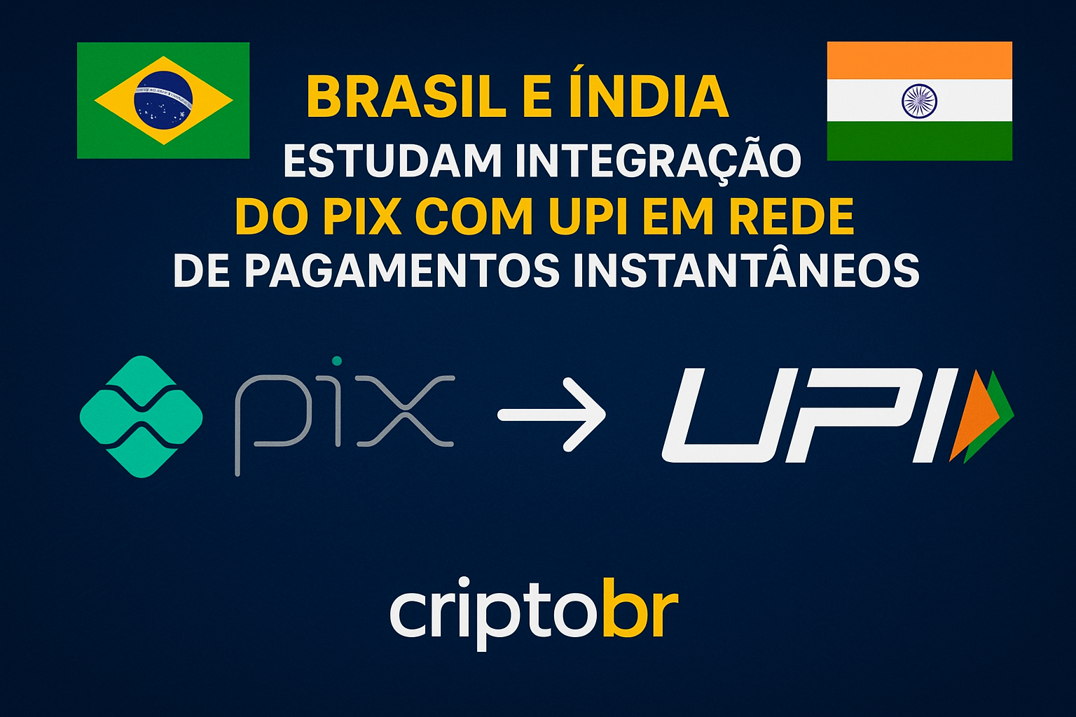 💥 Brasil e Índia estudam integração inédita do PIX com UPI em rede de pagamentos instantâneos