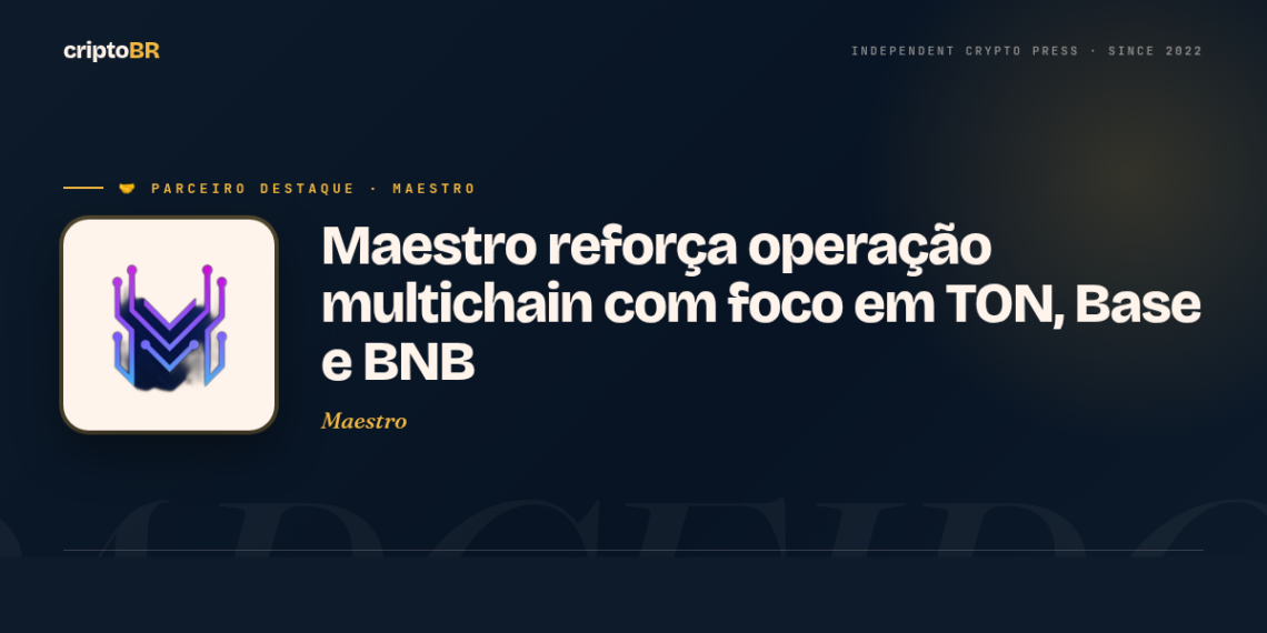 Maestro — Maestro reforça operação multichain com foco em TON, Base e BNB